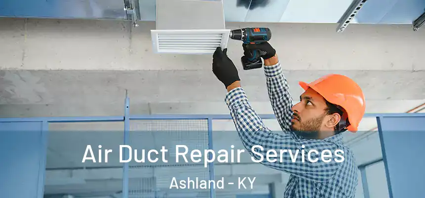 Air Duct Repair Services Ashland - KY