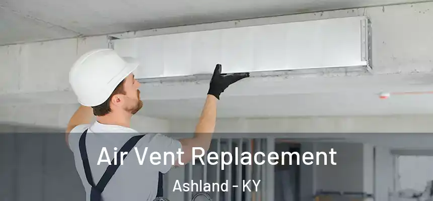 Air Vent Replacement Ashland - KY