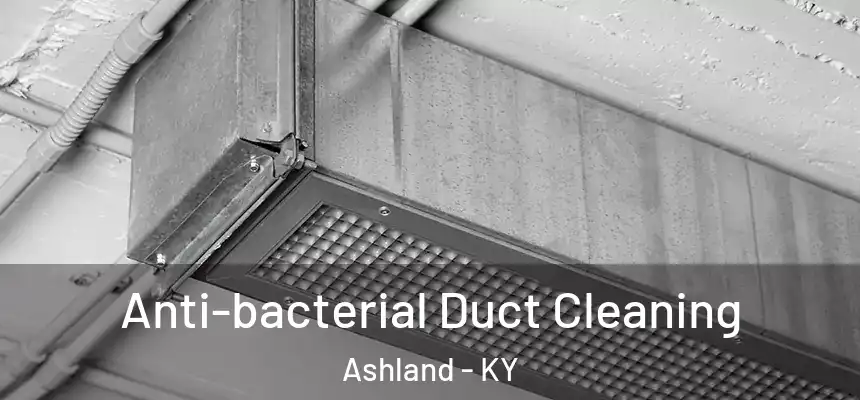 Anti-bacterial Duct Cleaning Ashland - KY