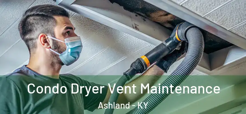Condo Dryer Vent Maintenance Ashland - KY