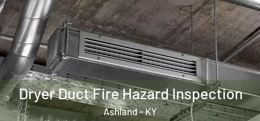 Dryer Duct Fire Hazard Inspection Ashland - KY
