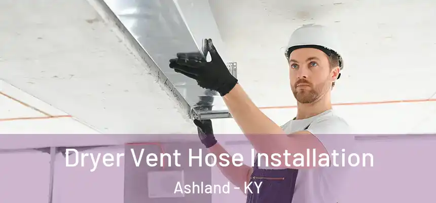 Dryer Vent Hose Installation Ashland - KY