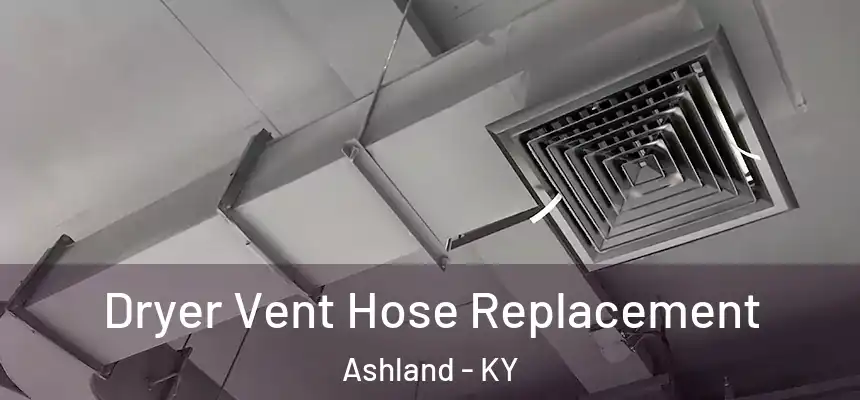  Dryer Vent Hose Replacement Ashland - KY