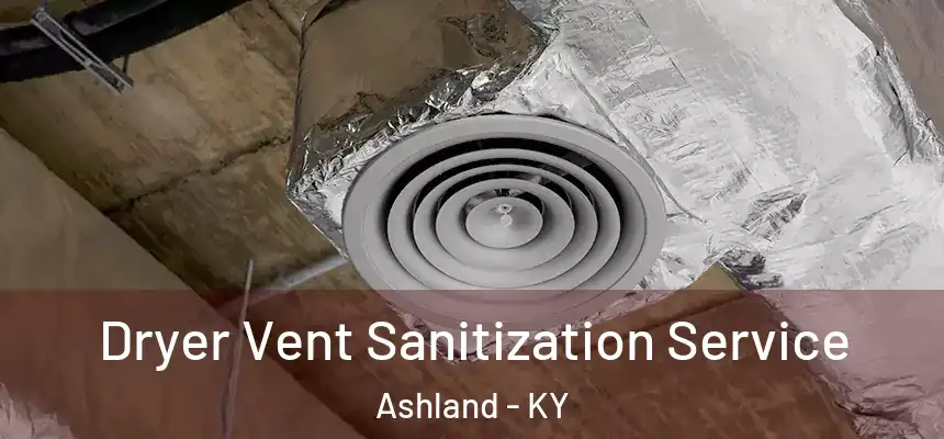 Dryer Vent Sanitization Service Ashland - KY