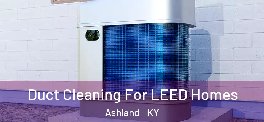 Duct Cleaning For LEED Homes Ashland - KY