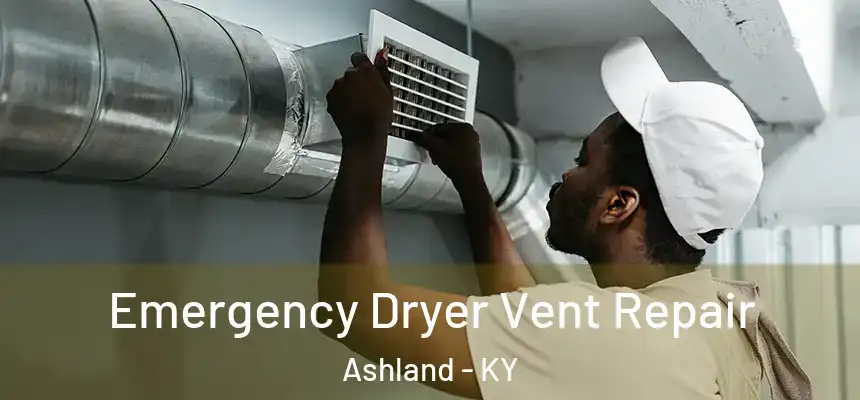  Emergency Dryer Vent Repair Ashland - KY