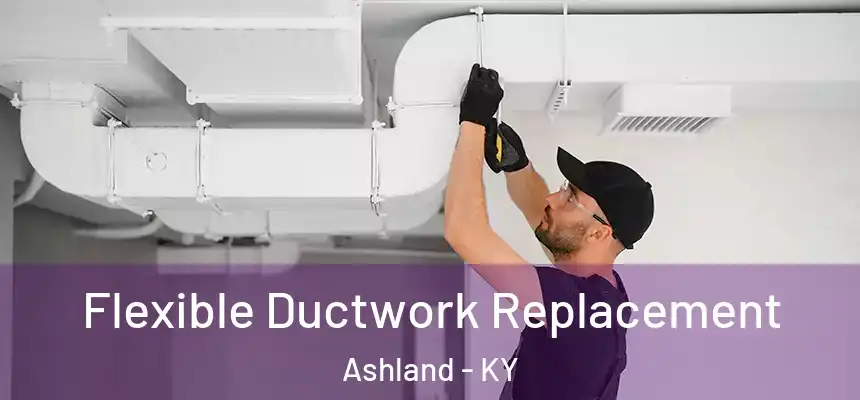 Flexible Ductwork Replacement Ashland - KY
