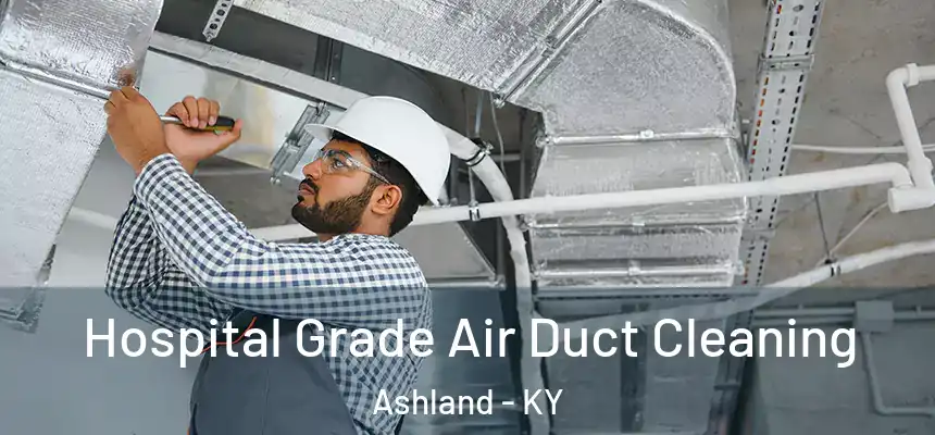 Hospital Grade Air Duct Cleaning Ashland - KY