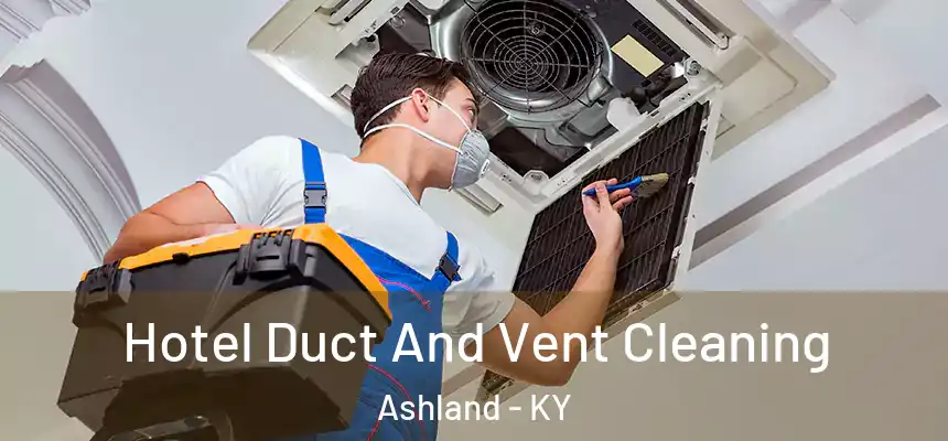  Hotel Duct And Vent Cleaning Ashland - KY