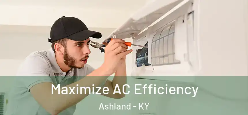 Maximize AC Efficiency Ashland - KY