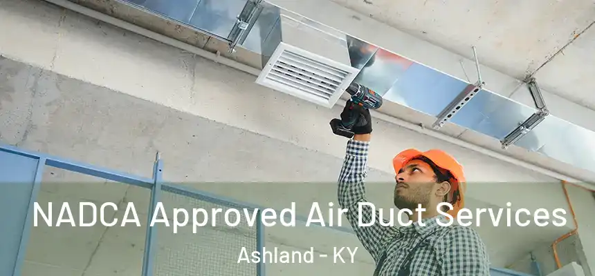 NADCA Approved Air Duct Services Ashland - KY