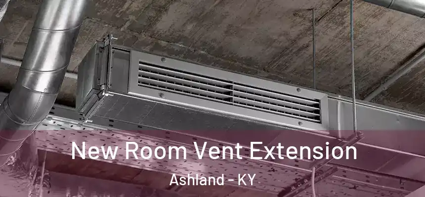  New Room Vent Extension Ashland - KY