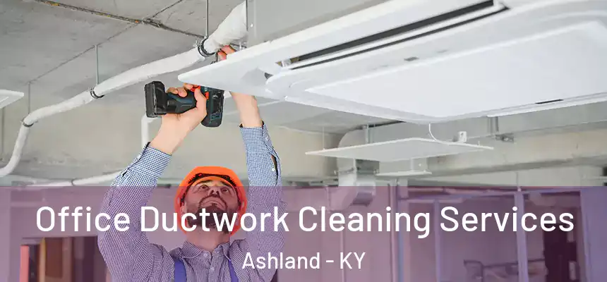  Office Ductwork Cleaning Services Ashland - KY