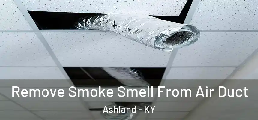 Remove Smoke Smell From Air Duct Ashland - KY
