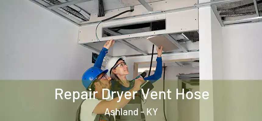 Repair Dryer Vent Hose Ashland - KY