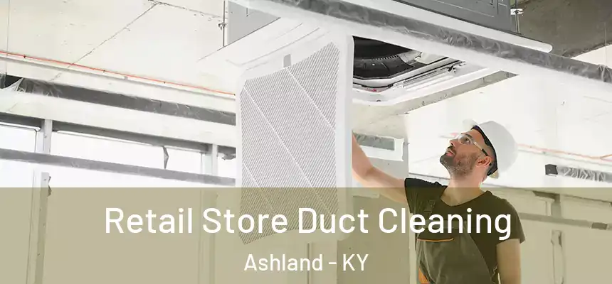  Retail Store Duct Cleaning Ashland - KY