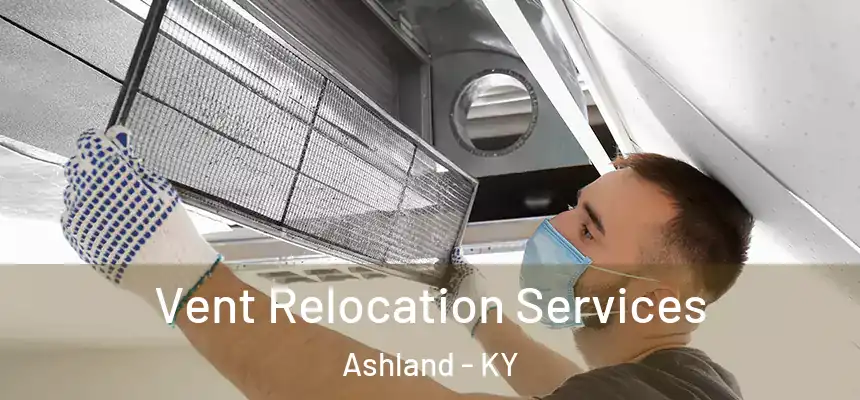 Vent Relocation Services Ashland - KY