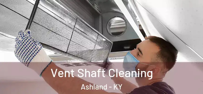 Vent Shaft Cleaning Ashland - KY