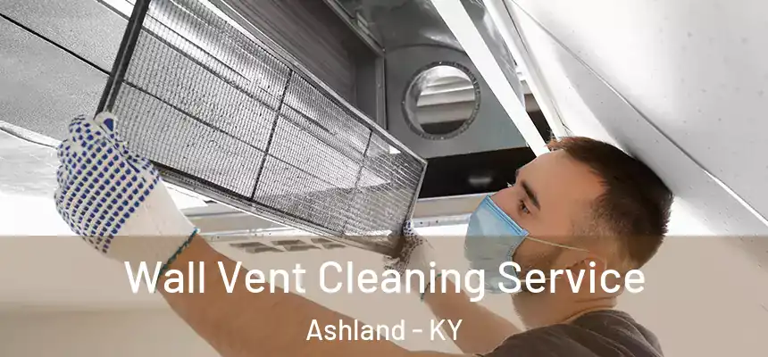  Wall Vent Cleaning Service Ashland - KY
