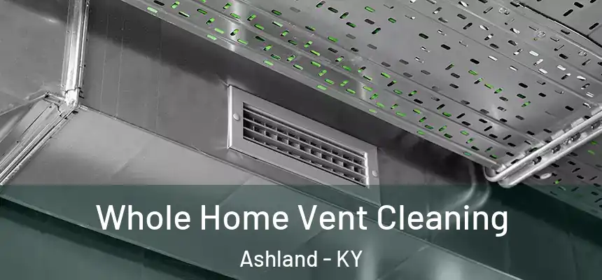 Whole Home Vent Cleaning Ashland - KY